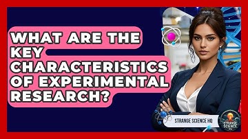 What Are the Key Characteristics of Experimental Research? - Strange Science HQ