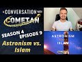 A Conversation with Cometan | Season 4 Episode 9 | Astronism vs. Islam