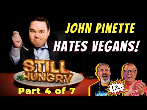 JOHN PINETTE HATES VEGANS! (STILL HUNGRY! Part 4 of 7) First Time Watching