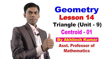 Geometry#14, Triangle(Unit-9), Centroid-01, By :Akhilesh Kumar Asst Professor of Mathematics.