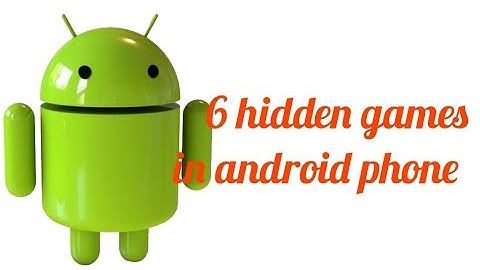 6 Hidden games in android phone [Science & crafts]
