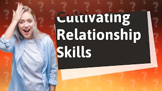 How Can I Cultivate Skills for a Healthy Romantic Relationship?