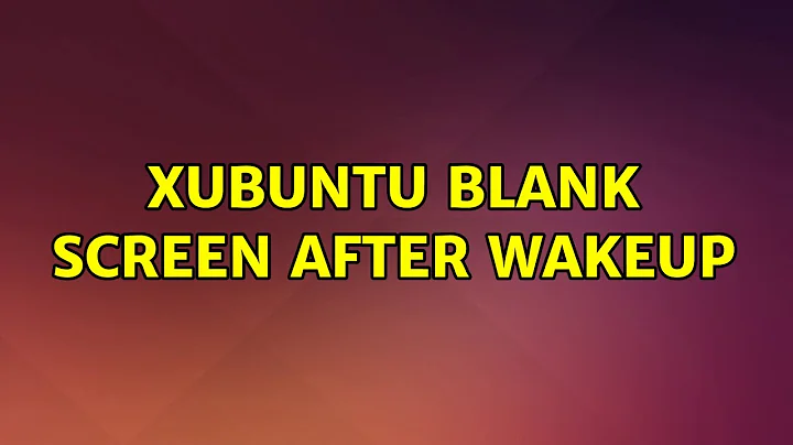 Ubuntu: Xubuntu blank screen after wakeup (3 Solutions!!)