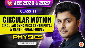 Class 11 | JEE 2026 & 2027 | Dynamics, Centripetal & Centrifugal Forces | Shreyas Sir