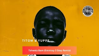 TITOM & YUPPE Feat.  S N E & EEQUEL - Tshwala Bam (Emmkay 3 Step Mix)