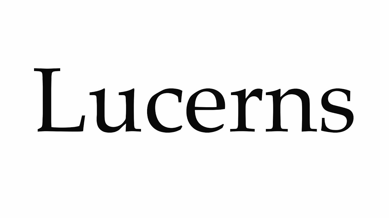 How to Pronounce Lucerns