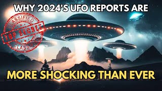 Why 2024's UFO Reports Are More Shocking Than Ever | Pentagon's Shocking Findings