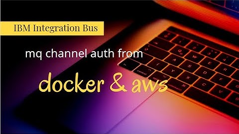 iib - mq channel auth for docker & aws ec2 - IBM Integration Bus