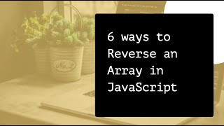 6 ways to Reverse Array in JavaScript