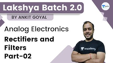 Lakshya Batch 2.0 - Analog Electronics | Rectifiers and Filters Part-02 | Ankit Goyal