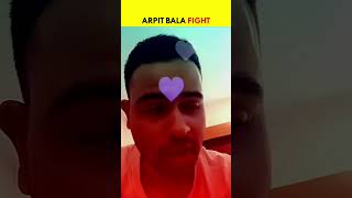 Arpit Bala Reply On Fight #arpitbala #shorts