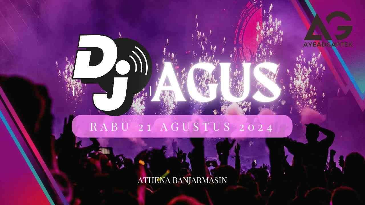 DJ AGUS RABU MALAM KAMIS 21 AGUSTUS 2024 FULL BASS ATHENA BANJARMASIN TERBARU