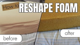 HOW TO RESHAPE FOAM CUSHION: It is so easy!