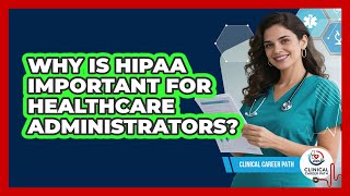 Why Is HIPAA Important For Healthcare Administrators? - Clinical Career Path