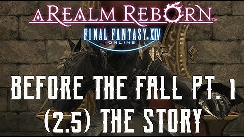 Before the Fall Part 1 - The Story of Final Fantasy XIV 2.5