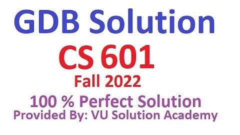 CS601 GDB  Solution Fall 2022 100% Perfect Solution Provided by VU Solution Academy.
