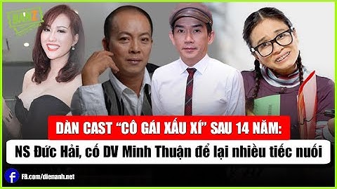Dàn cast Cô Gái Xấu Xí sau 14 năm: NS Đức Hải,cố DV Minh Thuận để lại nhiều tiếc nuối | Bản tin DANZ