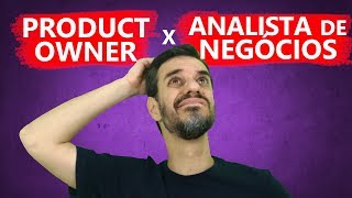 Analista de Negócio x Product Owner