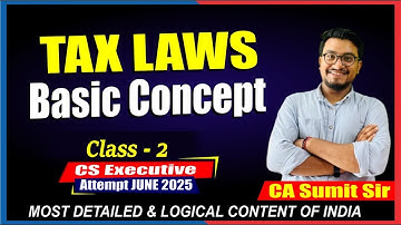 BASIC CONCEPT CLASS-2 | TAX LAWS DT CS EXECUTIVE | JUNE 2025 | BY CA SUMIT SIR | CS NKJ CS CLASSES