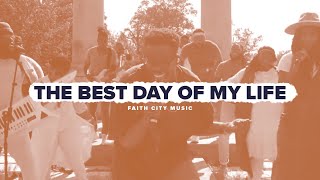 Faith City Music: The Best Day of My Life