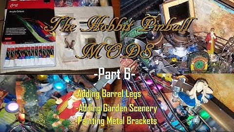 The Hobbit Pinball Mods - Part 6 - Adding Barrel Legs, Garden Scenery and Painting Metal Brackets