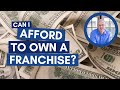 Can I Afford To Own a Franchise? Discover Franchise Funding Secrets Today