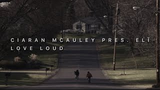 Ciaran McAuley Presents Elï - Love Loud (Montage Video)