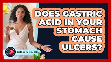 Does Gastric Acid In Your Stomach Cause Ulcers? - Ulcer Support Network