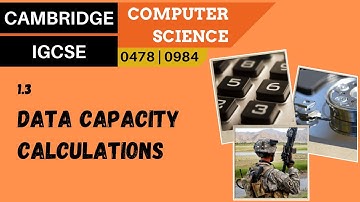 13. CAMBRIDGE IGCSE (0478-0984) 1.3 Calculating the size of an image and sound file