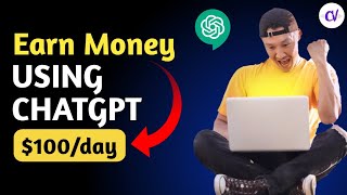 5 Genuine Ways to Earn $100/day using ChatGPT AI | How to Earn money using ChatGPT