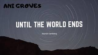 Until The World Ends - Martin Carlberg  || Ani Groves