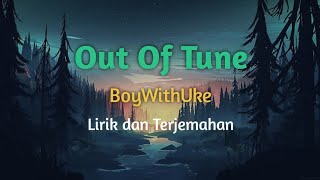 Video thumbnail of "BoyWithUke - Out of tune lirik dan terjemahan"