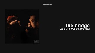 kelela & pinkpantheress — the bridge (lyrics)
