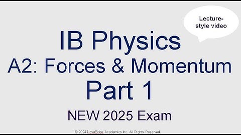 NEW 2025 EXAM IB Physics A2 Forces and Momentum Part 1