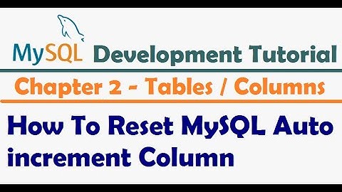 How To Reset MySQL Auto Increment Column - MySQL Developer Tutorial