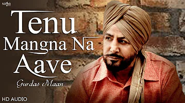 Gurdas Maan Songs | Tenu Mangna Na Aave | New Punjabi Songs 2019 | Punjabi Hits | Audio Song