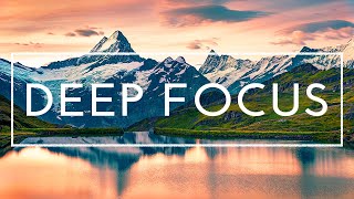 Deep Focus Music For Studying And Concentration  4 Hours of Ambient Study Music to Concentrate