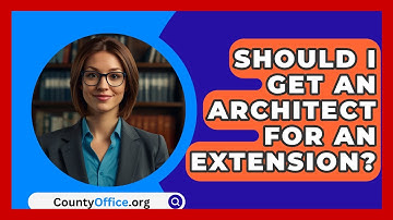 Should I Get An Architect For An Extension? - CountyOffice.org