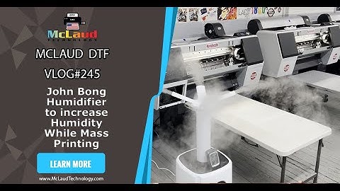 McLaud DTF Vlog#245: Introducing John Bong Humidifier