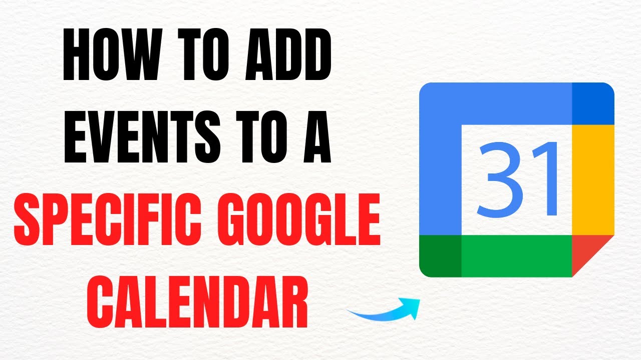 How to Add Events to a Specific Google Calendar – Full Guide - YouTube