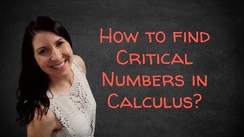 What are Critical Numbers?
