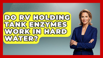 Do RV Holding Tank Enzymes Work In Hard Water? - Exploring Campgrounds
