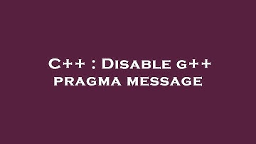 C++ : Disable g++ pragma message