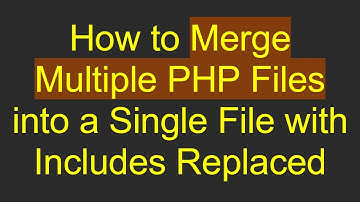 How to Merge Multiple PHP Files into a Single File with Includes Replaced