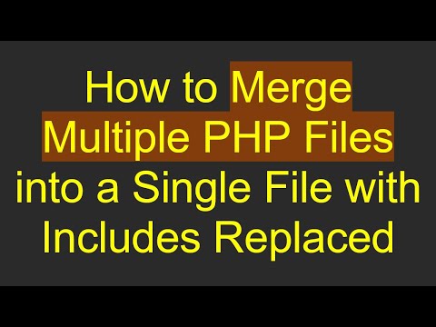 How to Merge Multiple PHP Files into a Single File with Includes Replaced