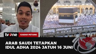 RESMI! Arab Saudi Sudah Menetapkan Awal Bulan Dzulhijjah Pada 7 Juni 2024 | Kabar Petang tvOne