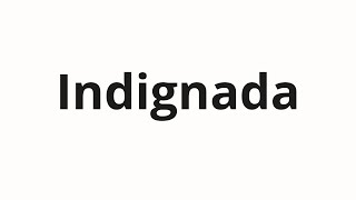 Indignada Nasıl Telaffuz Edilir