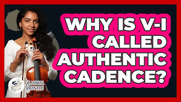 Why Is V-I Called Authentic Cadence?