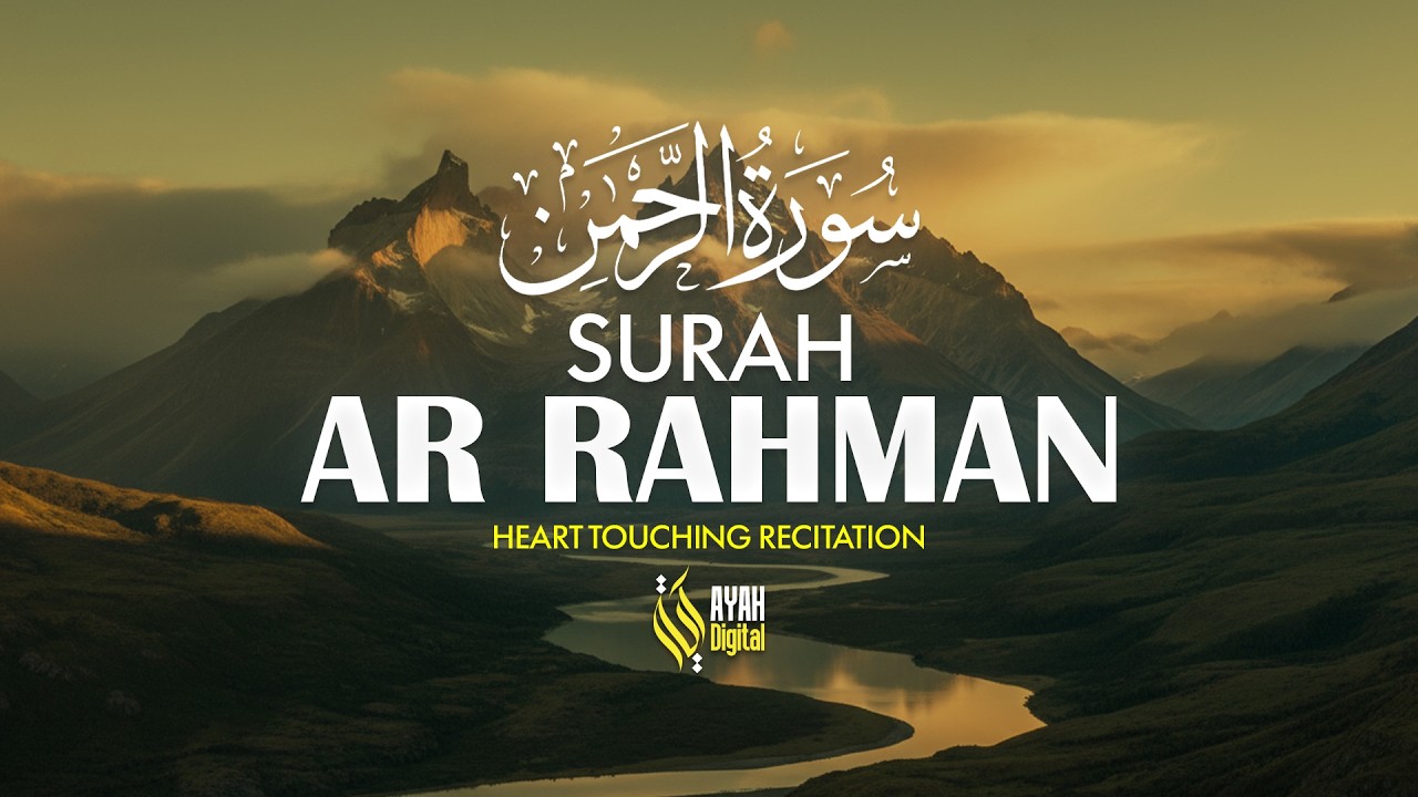 Surah Ar-Rahman (سورة الرحمن) | Most Beautiful & Heart-Soothing Recitation - Ayah Digital