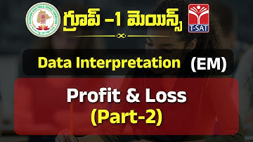 DATA INTERPRETATION (EM) - PROFIT & LOSS (PART-2) || TSPSC GROUP-1 MAINS || T-SAT || 24.01.2023